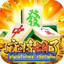 plataforma chefinho 777 bet